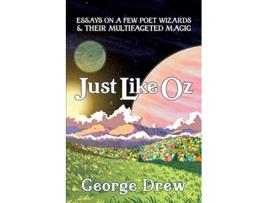 Livro Just Like Oz Essays on a Few Poet Wizards Their Multifaceted Magic de George Drew (Inglês)