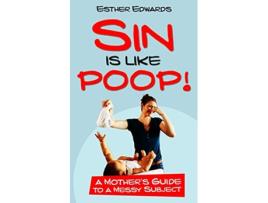 Livro Sin Is Like Poop A Mothers Guide to a Messy Subject de Esther Edwards (Inglês)