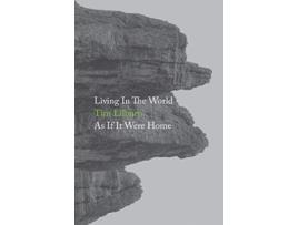 Livro Living In The World As If It Were Home de Tim Lilburn (Inglês)