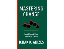 Livro Mastering Change Rapid Change Without Destructive Conflict de Ichak K Adizes (Inglês)