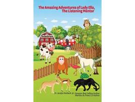 Livro The Amazing Adventures of Lady Ella The Listening Mentor de Dr Jacalyn Kerbeck e Mariska Du Preez (Inglês - Capa Dura)