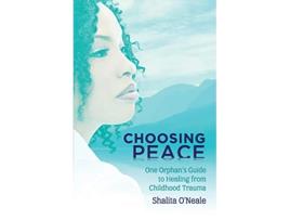 Livro Choosing Peace One Orphans Guide to Healing from Childhood Trauma de Shalita ONeale (Inglês)