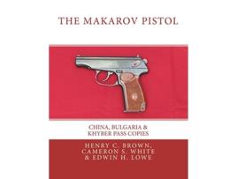 Livro The Makarov Pistol China Bulgaria Khyber Pass Copies de Henry C Brown Cameron S White Edwin H Lowe (Inglês)