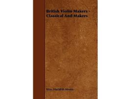 Livro British Violin Makers Classical and Modern de W Meredith Morris (Inglês)