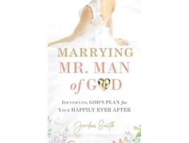 Livro Marrying Mr Man of God Identifying Gods Plan for Your Happy Ever After de Jordan Smith (Inglês)