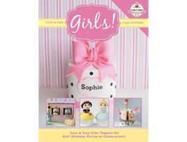 Livro Cute Easy Cake Toppers for GIRLS de The Cake Bake Academy (Inglês)