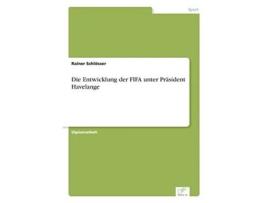 Livro Die Entwicklung der FIFA unter Präsident Havelange German Edition de Rainer Schlösser (Alemão)