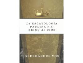 Livro La Escatologia Paulina y el Reino de Dios Spanish Edition de Geerhardus Vos (Espanhol)