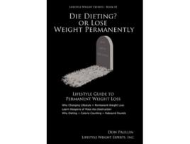 Livro DIE DIETING OR LOSE WEIGHT PERMANENTLY de Don Paullin (Inglês)