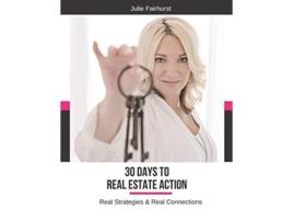 Livro 30 Days to Real Estate Action Real Strategies Real Connections de Julie Fairhurst (Inglês)