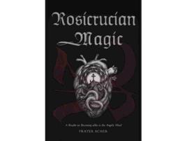 Livro Rosicrucian Magic A Reader on Becoming Alike to the Angelic Mind de Frater Acher (Inglês)