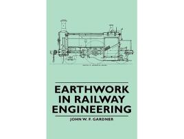 Livro Earthwork in Railway Engineering de John W F Gardner (Inglês)