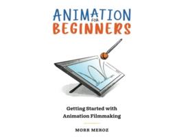 Livro Animation For Beginners Getting Started with Animation Filmmaking de Morr Meroz (Inglês)