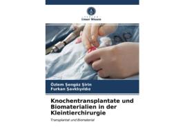 Livro Knochentransplantate und Biomaterialien in der Kleintierchirurgie German Edition de Özlem Sengöz Sirin e Furkan Savkliyildiz (Alemão)