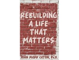 Livro Rebuilding a Life That Matters How You Can Rise from the Rubble de John Caton (Inglês)