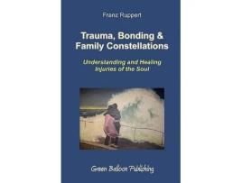 Livro Trauma Bonding Family Constellations Understanding and Healing Injuries of the Soul de Franz Ruppert (Inglês)
