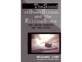 Livro The Sound of Sheer Silence and the Killing State The Death Penalty and the Bible Studies in Peace and Scripture de Millard Lind (Inglês)