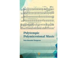 Livro Polytempic Polymicrotonal Music de Peter Alexander Thoegersen (Inglês - Capa Dura)