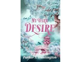 Livro My Dark Desire An Enemies-to-Lovers Romance de Parker S Huntington e Lj Shen (Inglês)