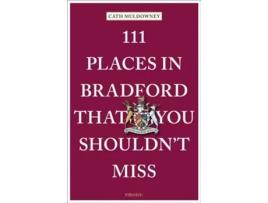 Livro 111 Places in Bradford That You Shouldnt Miss de Cath Muldowney (Inglês)