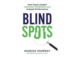 Livro Blind Spots How Great Leaders Uncover Problems and Unleash Performance de Marisa Murray (Inglês - Capa Dura)
