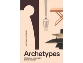 Livro Archetypes Essential Works of Danish Design de Michael Sheridan (Inglês - Capa Dura)