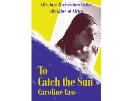 Livro To Catch the Sun de Caroline Cass (Inglês - Capa Dura)