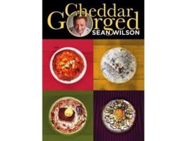Livro Cheddar Gorged de Sean Wilson (Inglês - Capa Dura)