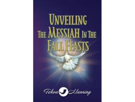 Livro Unveiling the Messiah in the Fall Feasts de Tekoa Manning (Inglês)