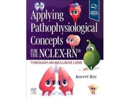 Livro Applying Pathophysiological Concepts for the NCLEX-RN® Through an Inclusive Lens de Kaveri Roy DNP RN (Inglês)