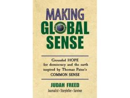 Livro Making Global Sense Grounded hope for democracy and the earth inspired by Thomas Paines Common Sense de Judah Freed (Inglês)