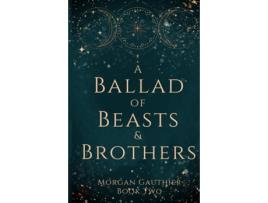 Livro A Ballad of Beasts and Brothers de Morgan Gauthier (Inglês)