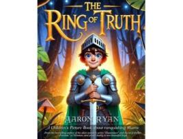 Livro The Ring of Truth A Childrens Picture Book about vanquishing Shame de Aaron Ryan (Inglês)