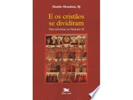 Livro E os cristãos se dividiram - Das reformas ao Vaticano II de Danilo Aparecido Mondoni (Português)