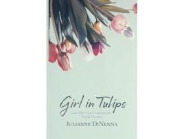 Livro Girl in Tulips de Julianne Dinenna (Inglês)