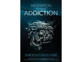 Livro Meditation to Fight Addiction amp To Beat your Drug Habit de Blake Hansen (Inglês - Capa Dura)