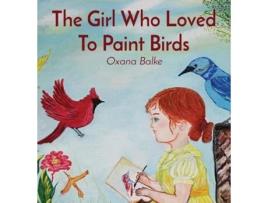 Livro The Girl Who Loved To Paint Birds de Oxana Balke (Inglês)