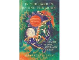 Livro In the Garden Behind the Moon de Alexandra A Chan (Inglês)