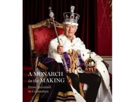 Livro A Monarch in the Making From Accession to Coronation de Royal Collection Trust (Inglês - Capa Dura)