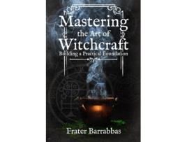 Livro Mastering the Art of Witchcraft de Frater Barrabbas (Inglês)