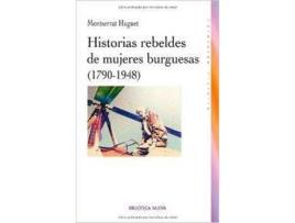 Livro Historias Rebeldes De Mujeres Burguesas (1790-1948) de Monstserrat Huguet Santos (Espanhol)