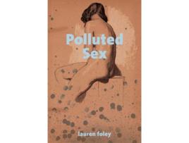Livro Polluted Sex de Lauren Foley (Inglês)