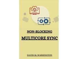 Livro Non-Blocking Multicore Sync de David M Washington (Inglês)