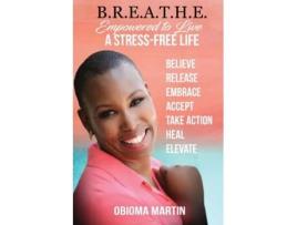 Livro B.R.E.A.T.H.E.: Empowered to Live a Stress-Free Life Obioma Martin (Inglês)