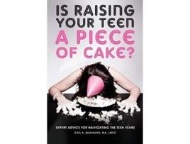 Livro Is Raising Your Teen A Piece of Cake? Gail A. Manahan. LMHC (Inglês)