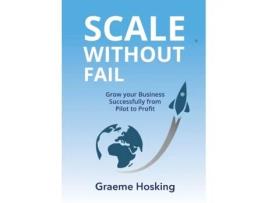 Livro Scale Without Fail: Grow Your Business Successfully From Pilot To Profit Graeme Hosking (Inglês)