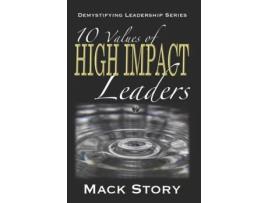 Livro 10 Values of High Impact Leaders: Demystifying Leadership Series Mack Story (Inglês)