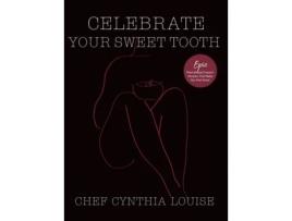 Livro Celebrate Your Sweet Tooth: Epic Plant-Based Desserts That Make You Feel Good Chef Cynthia Louise (Inglês)