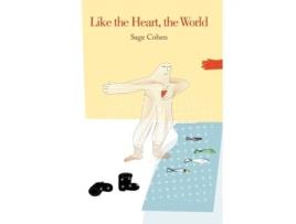 Livro Like the Heart, the World Sage Cohen (Inglês)