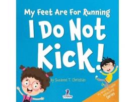 Livro My Feet Are For Running. I Do Not Kick! An Affirmation-Themed Toddler Book About Not Kicking de Suzanne T Christian e Two Little Ravens (Inglês)